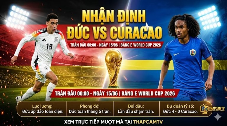 Nhận định trận đấu Đức vs Curacao tại bảng E World Cup 2026 cùng chuyên gia Thapcamtv