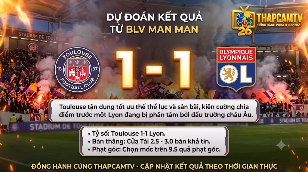BLV Man Man dự đoán tỷ số Toulouse 1-1 Lyon, gợi ý chuyên môn và xem trực tiếp bóng đá tốc độ cao tại nền tảng Thapcamz.site.