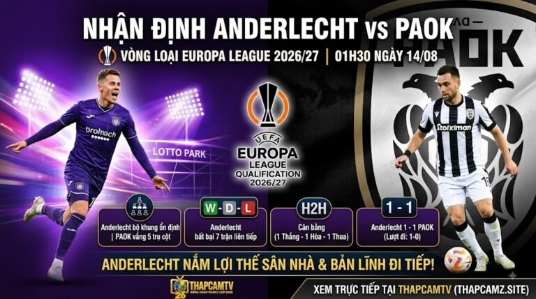 Nhận định Anderlecht vs PAOK 01h30 ngày 14/08 vòng loại Europa League 2026 trên ThapcamTV.