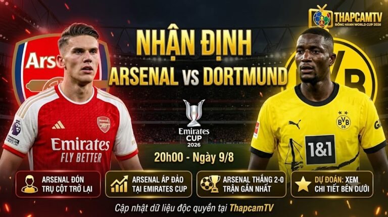 Nhận định tổng quan và thông tin trận đấu Arsenal vs Dortmund tại giải Emirates Cup 2026, diễn ra lúc 20h00 ngày 9/8.