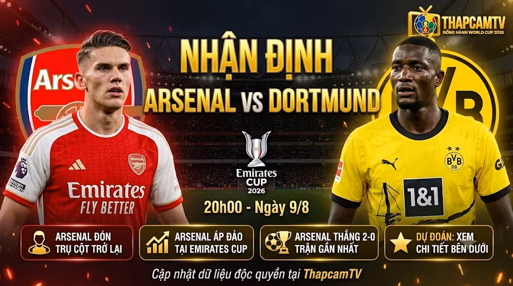 Nhận định tổng quan và thông tin trận đấu Arsenal vs Dortmund tại giải Emirates Cup 2026, diễn ra lúc 20h00 ngày 9/8.