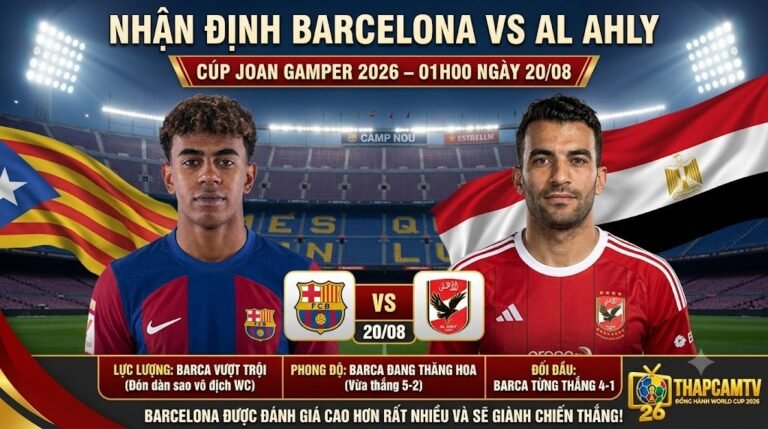 Nhận định bóng đá Barcelona vs Al Ahly cúp Joan Gamper 2026 - Soi kèo thế trận và trực tiếp cùng ThapcamTV.