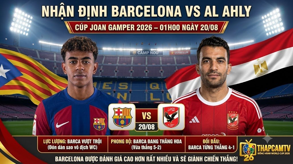 Nhận định bóng đá Barcelona vs Al Ahly cúp Joan Gamper 2026 - Soi kèo thế trận và trực tiếp cùng ThapcamTV.