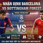 Nhận định Barcelona vs Nottingham Forest ngày 09/08/2026 cùng BLV Man Man trên ThapcamTV mechina.io