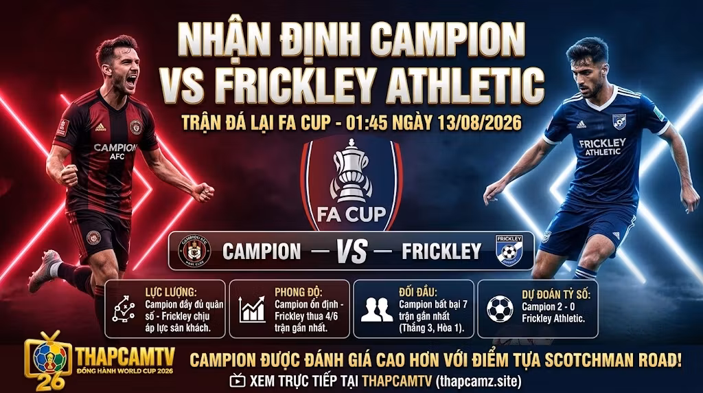 Nhận định bóng đá Campion vs Frickley Athletic vòng loại FA Cup ngày 13/08/2026 trực tiếp tại ThapcamTV.