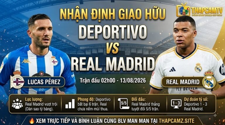 Hình ảnh nhận định trận đấu Deportivo vs Real Madrid lúc 02h00 ngày 13/08 cùng BLV Man Man trên kênh ThapcamTV.