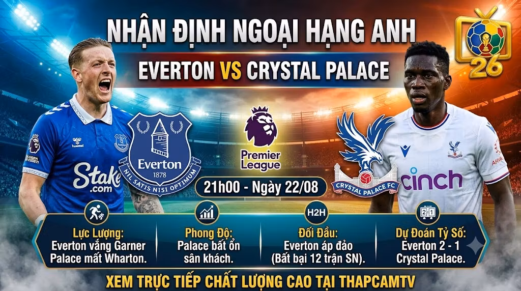 Hình ảnh nhận định bóng đá trận Everton vs Crystal Palace lúc 21h00 ngày 22/08 vòng 1 Ngoại hạng Anh cập nhật trên ThapcamTV.