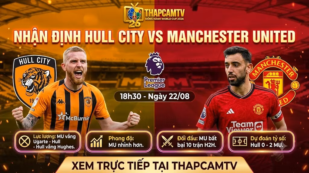 Nhận định bóng đá Hull City vs Manchester United vòng 1 Ngoại hạng Anh ngày 22/08 trên ThapcamTV.