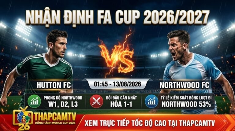 Ảnh bìa nhận định bóng đá trận Hutton FC vs Northwood FC tại vòng loại FA Cup 2026/2027 phát sóng trên ThapcamTV.