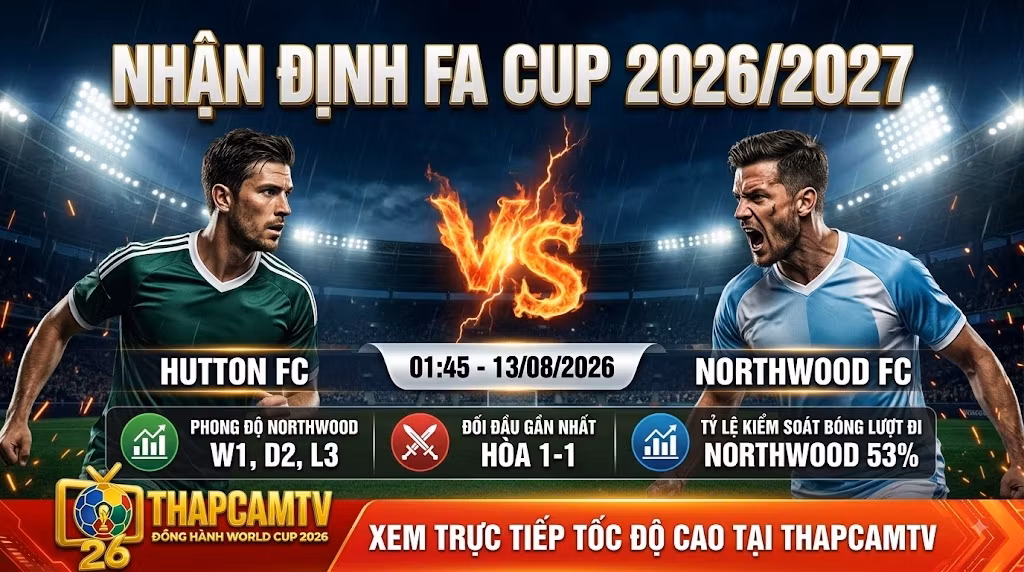 Ảnh bìa nhận định bóng đá trận Hutton FC vs Northwood FC tại vòng loại FA Cup 2026/2027 phát sóng trên ThapcamTV.