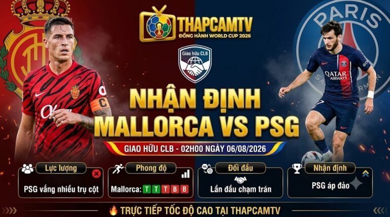 Nhận định trận đấu Mallorca vs PSG giao hữu câu lạc bộ ngày 06/08 cùng chuyên gia ThapcamTV.