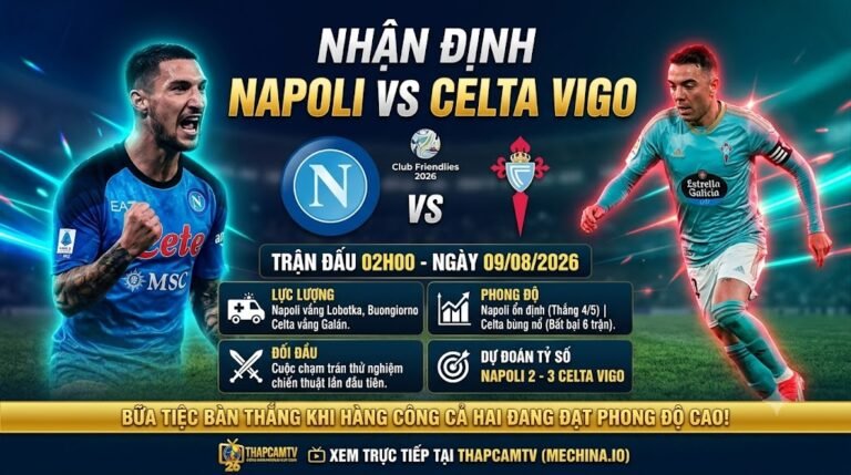 Bảng thông tin nhận định tổng quan trận đấu Napoli vs Celta Vigo lúc 02h00 ngày 09/08/2026, cập nhật lực lượng và phong độ trên ThapcamTV.