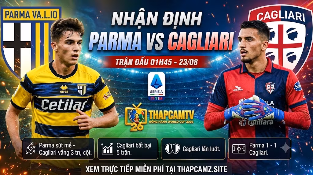 Nhận định bóng đá Parma vs Cagliari vòng 1 Serie A 2026/27 cùng chuyên gia ThapcamTV.