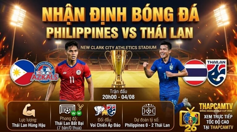Nhận định tổng quan trận đấu Philippines vs Thái Lan lúc 20h00 ngày 4/8 tại vòng bảng ASEAN Cup 2026 trên nền tảng ThapcamTV.