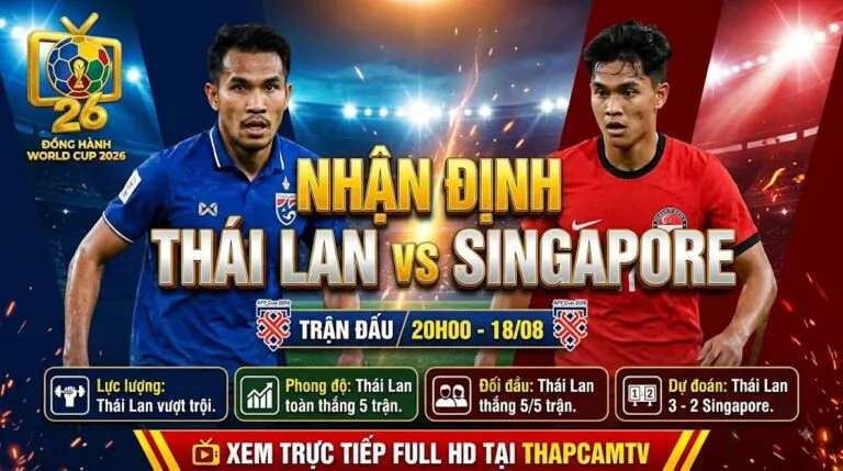 Nhận định bóng đá Thái Lan vs Singapore bán kết lượt về AFF Cup 2026 trực tiếp trên Thapcamtv