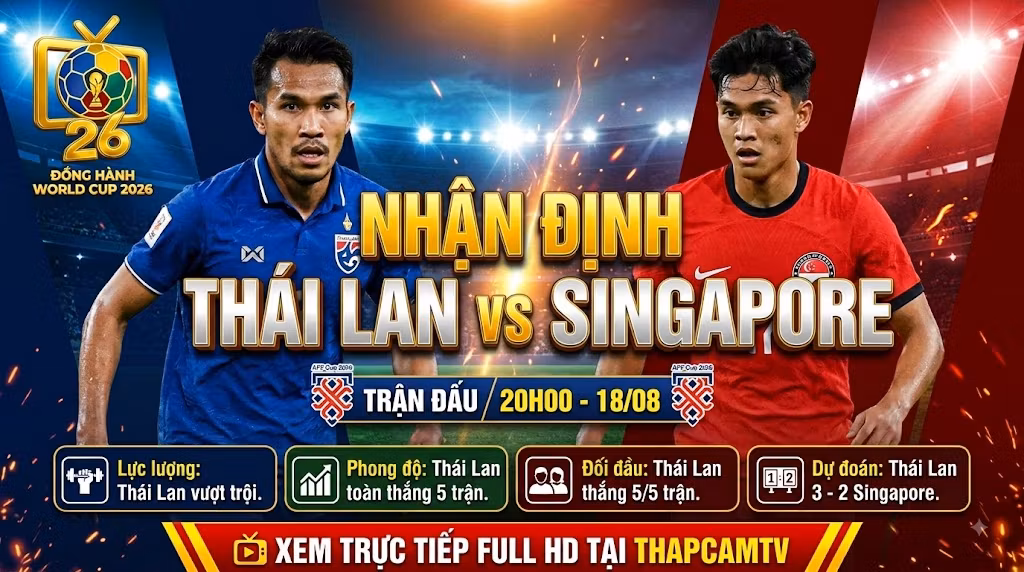 Nhận định bóng đá Thái Lan vs Singapore bán kết lượt về AFF Cup 2026 trực tiếp trên Thapcamtv