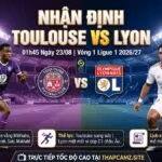 Nhận định bóng đá Toulouse vs Lyon vòng 1 Ligue 1 2026/27, cập nhật phong độ, thông tin lực lượng và điểm nhấn trận đấu trên ThapcamTV.