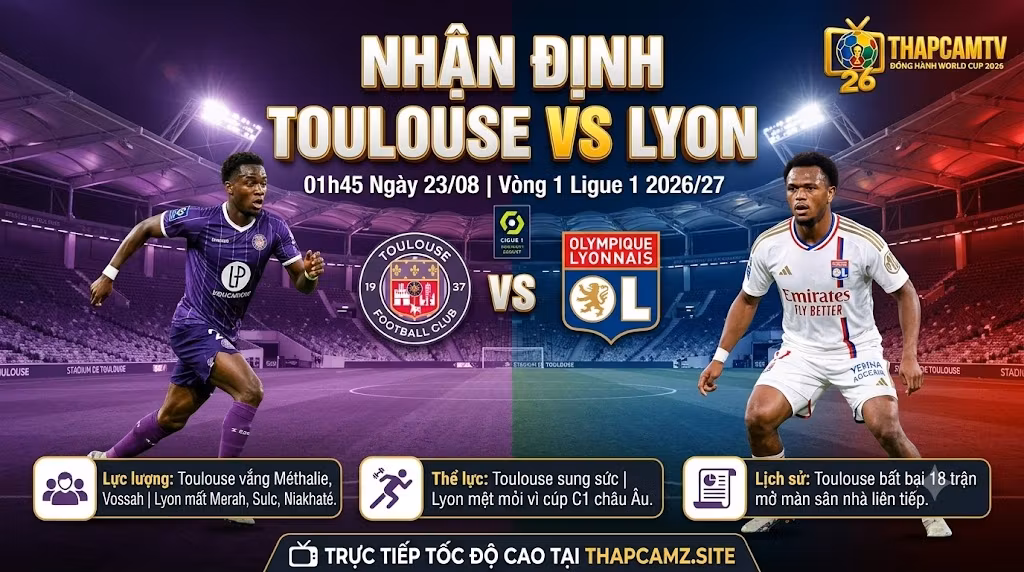 Nhận định bóng đá Toulouse vs Lyon vòng 1 Ligue 1 2026/27, cập nhật phong độ, thông tin lực lượng và điểm nhấn trận đấu trên ThapcamTV.