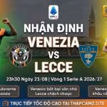 Nhận định bóng đá Venezia vs Lecce vòng 1 Serie A 2026/27, phân tích phong độ và thông tin lực lượng chi tiết trên ThapcamTV.